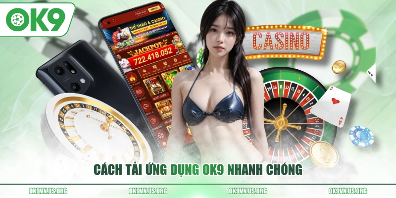 Cách tải ứng dụng OK9 nhanh chóng