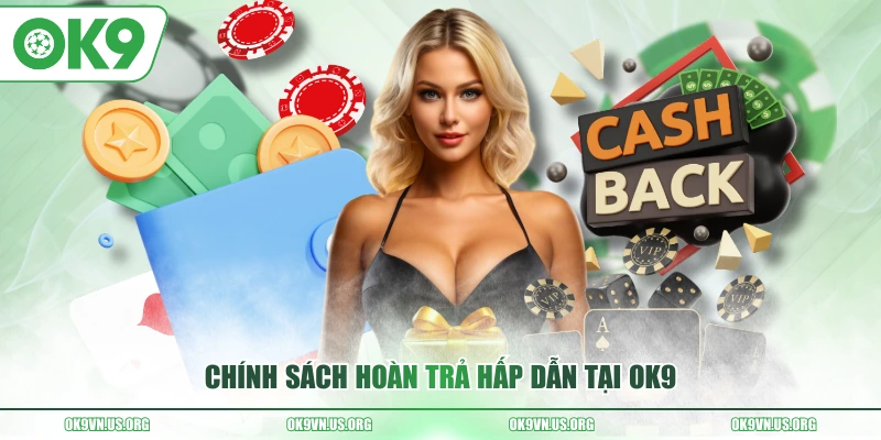 Chính sách hoàn trả hấp dẫn tại OK9