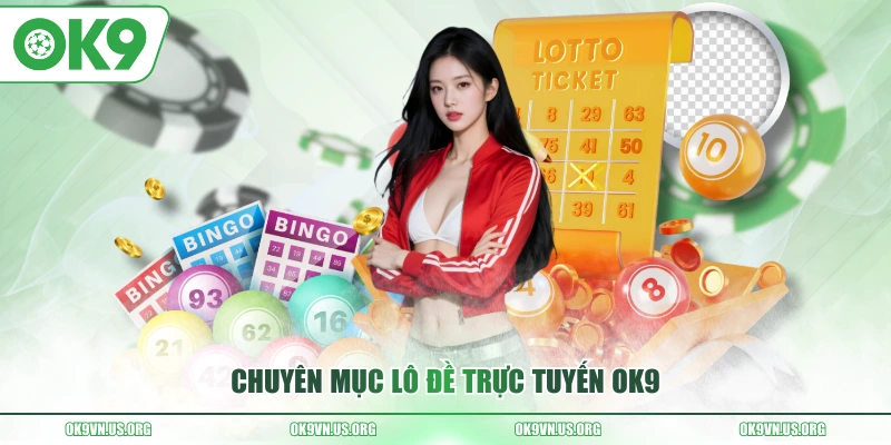 Chuyên mục lô đề trực tuyến OK9