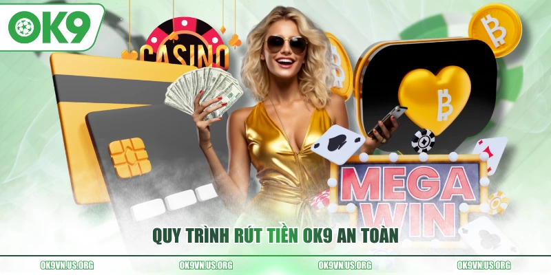 Quy trình rút tiền OK9 an toàn